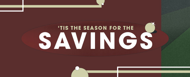 'Tis the season for the holiday savings